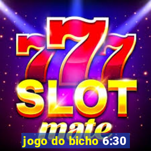 jogo do bicho 6:30